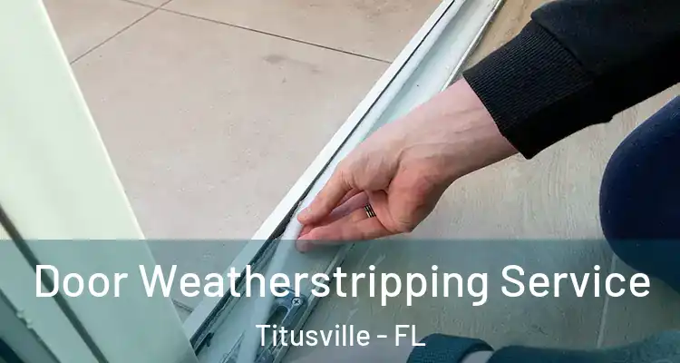  Door Weatherstripping Service Titusville - FL