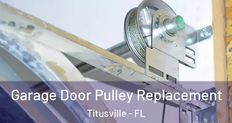  Garage Door Pulley Replacement Titusville - FL