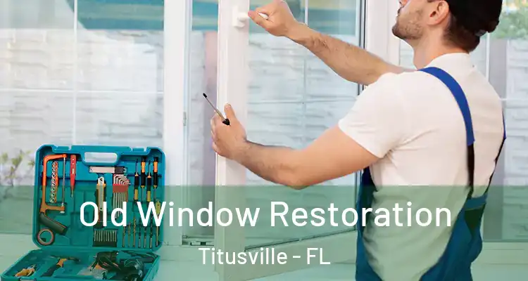  Old Window Restoration Titusville - FL