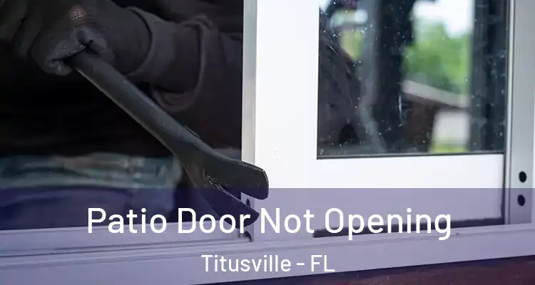  Patio Door Not Opening Titusville - FL