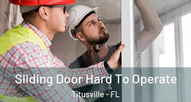  Sliding Door Hard To Operate Titusville - FL