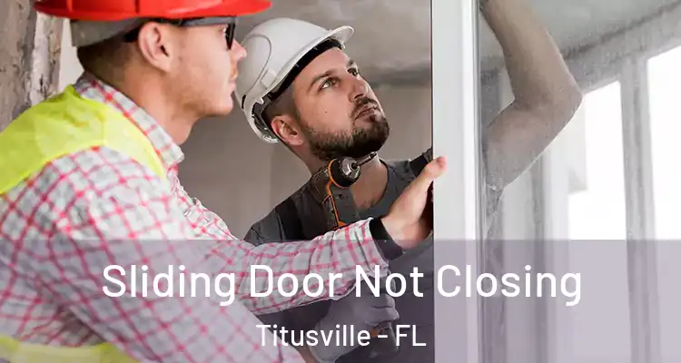  Sliding Door Not Closing Titusville - FL