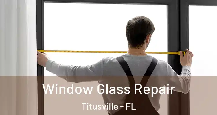  Window Glass Repair Titusville - FL