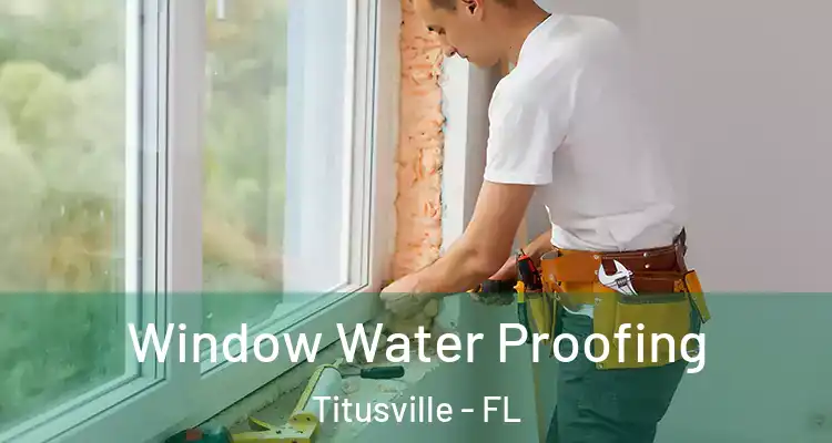  Window Water Proofing Titusville - FL